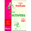 ATELIER DE FRANCAIS CYCLE 3 CM1 CAHIER ACTIVITES
