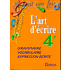 L'ART D'ECRIRE 4EME ELEVE 1998 -GRAMMAIRE-VOCABULAIRE-EXPRESSION ECRITE