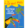 L'ILE AUX MOTS - MAITRISE DE LA LANGUE - MANUEL - CYCLE 3