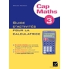 CAP MATHS CYCLE 3 ED. 2011 - GUIDE D'ACTIVITES POUR LA CALCULATRICE
