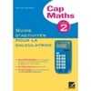CAP MATHS CYCLE 2 ED. 2012 - GUIDE D'ACTIVITES POUR LA CALCULATRICE