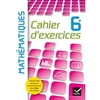CAHIER D'EXERCICES MATHEMATIQUES 6E ED. 2013 - CAHIER DE L'ELEVE