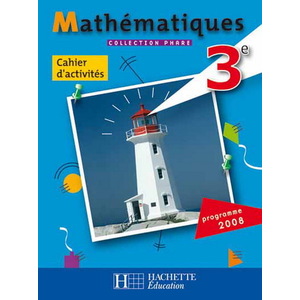 PHARE MATHEMATIQUES 3E - CAHIER D'ACTIVITES - EDITION 2008