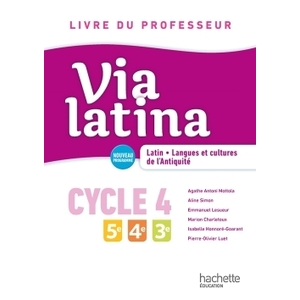 VIA LATINA LATIN LANGUES ET CULTURES DE L'ANTIQUITE - 5E 4E 3E (CYCLE 4) LIVRE PROFESSEUR ED. 2017