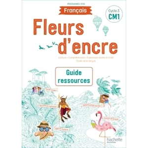 FLEURS D'ENCRE FRANCAIS CM1 - GUIDE RESSOURCES - EDITION 2020