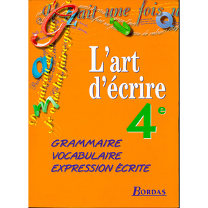 L'ART D'ECRIRE 4EME ELEVE 1998 -GRAMMAIRE-VOCABULAIRE-EXPRESSION ECRITE