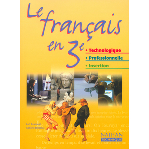LE FRANCAIS EN 3E 3E TECHNOLOGIQUE -3E PROFESSIONNELLE -3E INSERTION ; LIVRE DE L'ELEVE