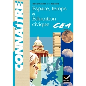 CONNAITRE - DECOUVERTE DU MONDE : ESPACE, TEMPS & EDUCATION CIVIQUE, CE1