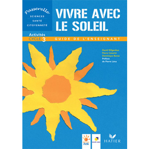 PASSERELLE - VIVRE AVEC LE SOLEIL, CYCLE 3, GUIDE DES ACTIVITES