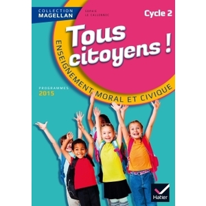 MAGELLAN TOUS CITOYENS ENSEIGNEMENT MORAL ET CIVIQUE CYCLE 2 ED. 2015 - MANUEL DE L'ELEVE