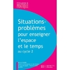 SITUATIONS - PROBLEMES POUR ENSEIGNER L'ESPACE ET LE TEMPS AU CYCLE 2