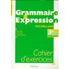 GRAMMAIRE ET EXPRESSION 3E TECHNOLOGIQUE ; CAHIER D'EXERCICES