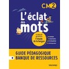 L'ECLAT DES MOTS CM2 (2022) - GUIDE PEDAGOGIQUE PAPIER + BANQUE DE RESSOURCES A TELECHARGER