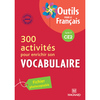 300 ACTIVITES POUR ENRICHIR SON VOCABULAIRE CE2 (2010) - OUTILS POUR LE FRANCAIS