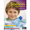 J'APPRENDS LES SCIENCES PAR L'EXPERIENCE - LE CIEL ET LA TERRE, LA MATIERE, LES OBJETS TECHNIQUES
