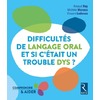 DIFFICULTES DE LANGAGE ORAL - ET SI C'ETAIT UN TROUBLE DYS ?