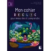 MON CAHIER DECLIC POUR MIEUX LIRE ET COMPRENDRE - CAHIER DE L'ELEVE CM