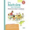 UNE HISTOIRE PAR SEMAINE - 68 SEANCES POUR ENSEIGNER LA COMPREHENSION