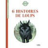 6 HISTOIRES DE LOUPS