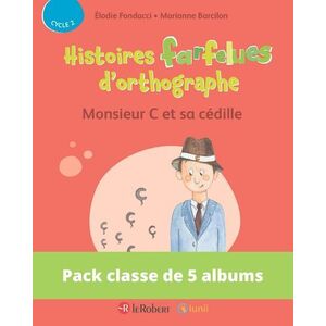 PACK DE 5 EX HISTOIRES FARFELUES D'ORTHOGRAPHE - MONSIEUR C ET SA CEDILLE