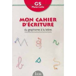 MON CAHIER D'ECRITURE GS : DU GRAPHISME A LA LETTRE - CAHIER - EDITION 1994