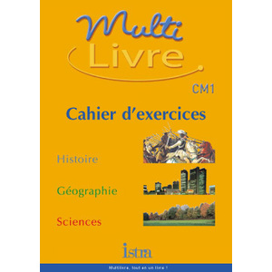 MULTILIVRE HISTOIRE-GEOGRAPHIE SCIENCES CM1- CAHIER D'EXERCICES - EDITION 2003 - HISTOIRE- GEOGRAPHI