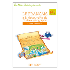 LES ATELIERS HACHETTE LE FRANCAIS A LA DECOUVERTE DE L'HISTOIRE-GEOGRAPHIE CE2 - CAHIER  - ED 2005