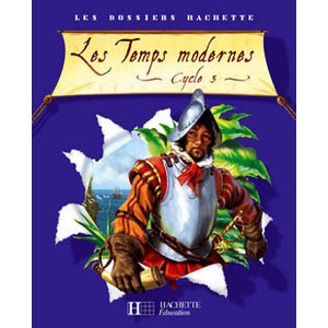 LES DOSSIERS HACHETTE HISTOIRE CYCLE 3 - LES TEMPS MODERNES - GUIDE + PHOTOFICHES - ED.2006