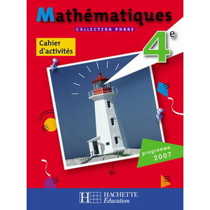 PHARE MATHEMATIQUES 4E - CAHIER D'ACTIVITES - EDITION 2007