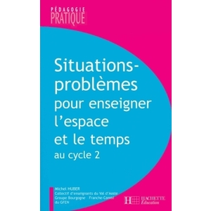 SITUATIONS - PROBLEMES POUR ENSEIGNER L'ESPACE ET LE TEMPS AU CYCLE 2
