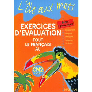 ILE AUX MOTS EXERCICES D'EVALUATION CM2 CYCLE 3 TOUT LE FRANCAIS FICHES A PHOTOCOPIER