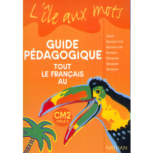 ILE AUX MOTS TOUT LE FRANCAIS AU CM2 CYCLE 3 GUIDE PEDAGOGIQUE
