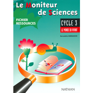 LE MONITEUR DE SCIENCES CYCLE 3 LE MONDE VIVANT FICHIER RESSOURCES
