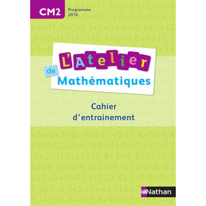 ATELIER DE MATHS - CAHIER CM2 2016
