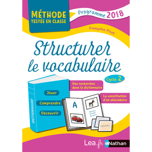 STRUCTURER LE VOCABULAIRE CYCLE 2 - METHODES TESTEES EN CLASSE CP-CE1-CE2 - 2019