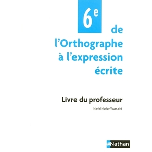 DE L'ORTHOGRAPHE A L'EXPRESSION ECRITE 6EME PROF