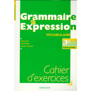 GRAMMAIRE ET EXPRESSION 3E TECHNOLOGIQUE ; CAHIER D'EXERCICES