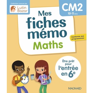 MES FICHES MEMO MATHS CM2 - UNE COLLECTION CONCUE PAR LUTIN BAZAR - ETRE PRET POUR L'ENTREE EN 6E