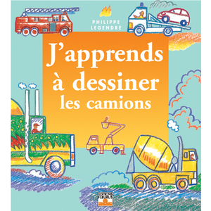 J'APPRENDS A DESSINER LES CAMIONS