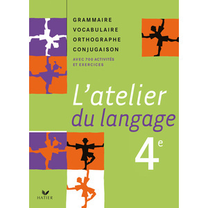 L'ATELIER DU LANGAGE FRANCAIS 4E ED. 2007 - MANUEL DE L'ELEVE