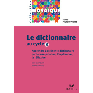 MOSAIQUE - LE DICTIONNAIRE AU CYCLE 3