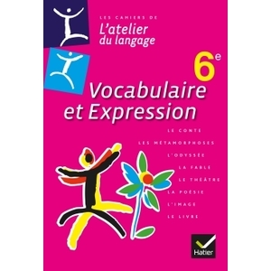 L'ATELIER DU LANGAGE FRANCAIS VOCABULAIRE ET EXPRESSION 6E ED. 2013 - CAHIER DE L'ELEVE