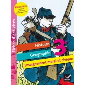 FICHIER D'ACTIVITES HISTOIRE-GEOGRAPHIE ENSEIGNEMENT MORAL ET CIVIQUE 3E ED. 2015