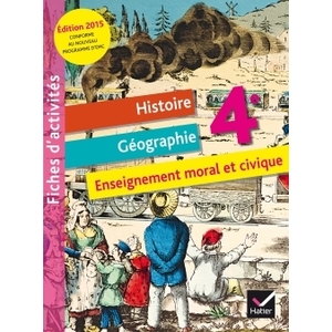 FICHIER D'ACTIVITES HISTOIRE-GEOGRAPHIE ENSEIGNEMENT MORAL ET CIVIQUE 4E ED. 2015