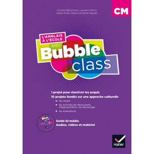 METHODE D'ANGLAIS : L'ANGLAIS A L'ECOLE AVEC BUBBLE CLASS - CM1-CM2 - ED.2018 - GUIDE PEDA BI-MEDIA