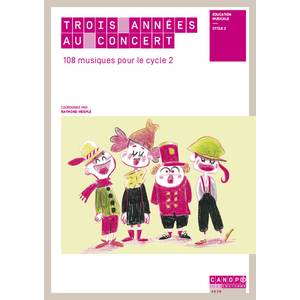 TROIS ANNEES AU CONCERT 108 MUSIQUES POUR LE CYCLE 2