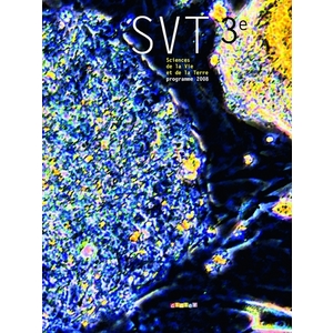 SCIENCES DE LA VIE ET DE LA TERRE 3E - LIVRE - SVT 3E - LIVRE