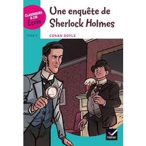 CLASSIQUES & CIE ECOLE CYCLE 3 - UNE ENQUETE DE SHERLOCK HOLMES