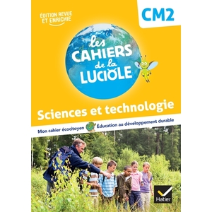 LES CAHIERS DE LA LUCIOLE CM2 - ED. 2022 - SCIENCES ET TECHNOLOGIE