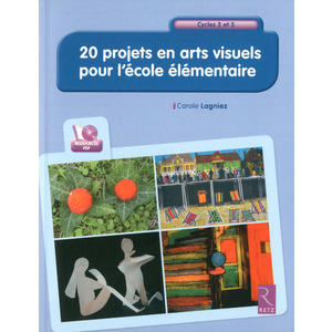 20 PROJETS EN ARTS VISUELS POUR L'ECOLE ELEMENTAIRE (+ CD-ROM)
